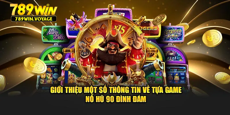 Giới thiệu một số thông tin về tựa game nổ hũ 90 đình đám